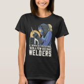 All Women Are Created Equal Then A Few Become Weld T-shirt (Voorkant)