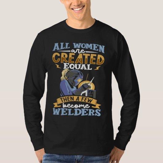 All women are created equal then a few become weld t-shirt (Voorkant)