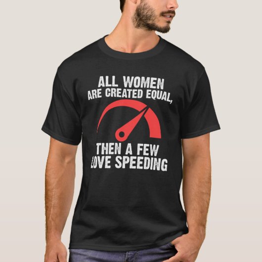 all women are created equal then a few love speedi t-shirt (Voorkant)