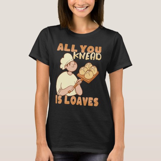 All you knead is Loaves Bakery Donut Cake Baker T-shirt (Voorkant)