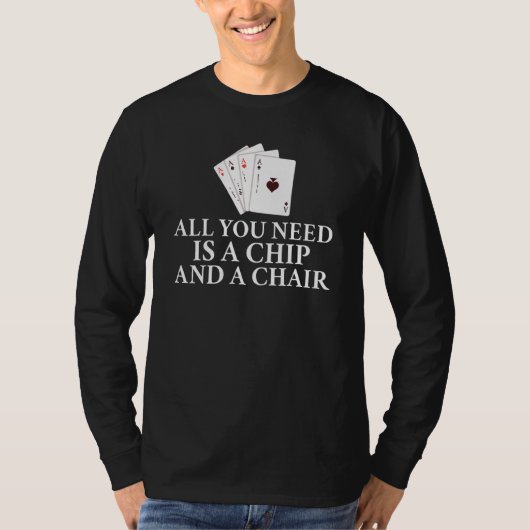All you need is a Chip and a Chair Game Playing Ca T-shirt (Voorkant)