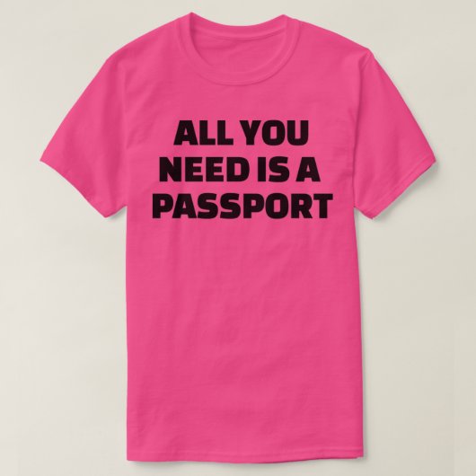 All you need is a passport 1 t-shirt (Design voorkant)