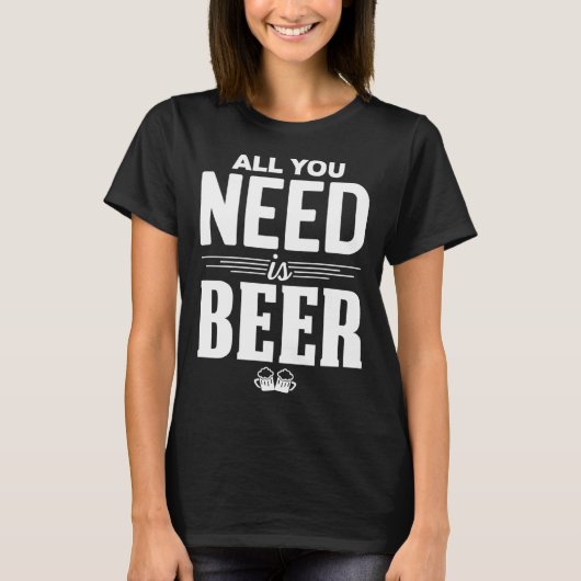 All You Need Is Beer Funny Brew Beer Drinking Love T-shirt (Voorkant)