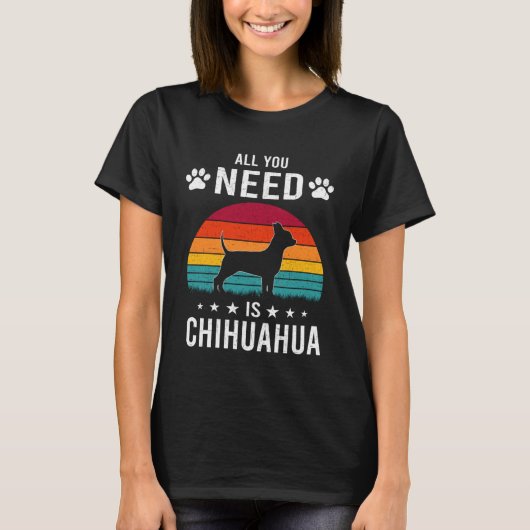 All You Need is Chihuahua Dog T-shirt (Voorkant)
