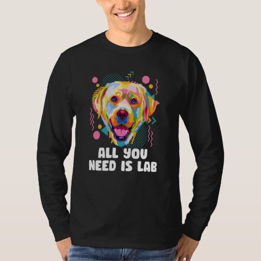 All You Need Is Lab Animal Pun Humor Animal Meme T-shirt (Voorkant)