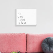 All you need is less canvas afdruk (Insitu (Woonkamer))