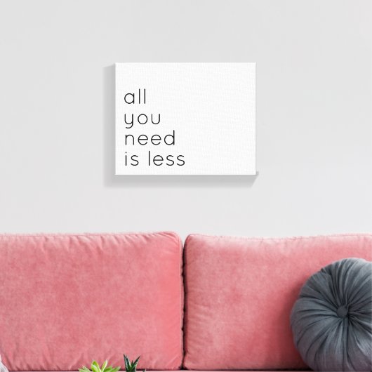All you need is less canvas afdruk (Insitu (Woonkamer))