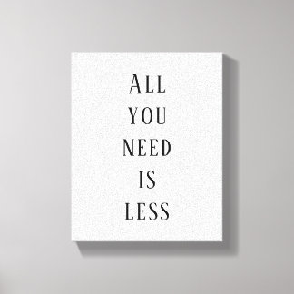 All you need is less canvas afdruk
