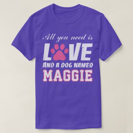All you need is love and a dog named Maggie T My T-shirt (Design voorkant)