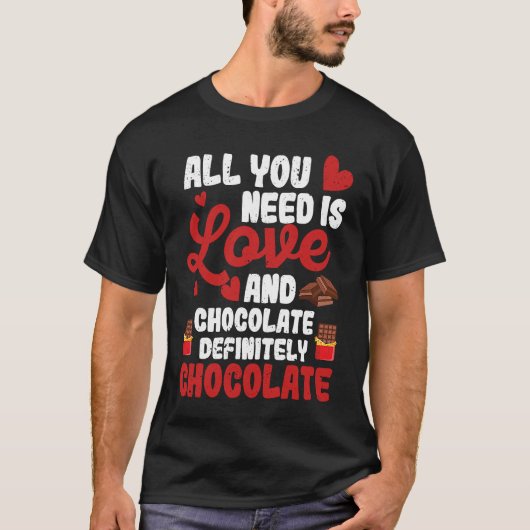 All You Need Is Love And Chocolate Valentine's Da T-shirt (Voorkant)
