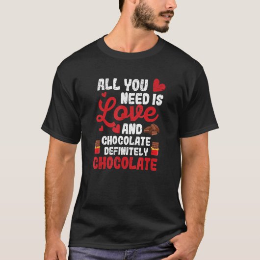 All You Need Is Love And Chocolate  Valentine's Da T-shirt (Voorkant)