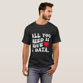 All You Need Is Love And Data Funny Valentine Data T-shirt (Voorkant volledig)