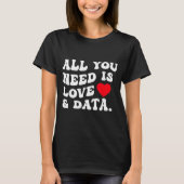 All You Need Is Love And Data Funny Valentine Data T-shirt (Voorkant)