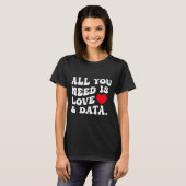 All You Need Is Love And Data Funny Valentine Data T-shirt (Voorkant volledig)