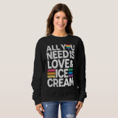 All You Need Is Love And Ice Cream  Funny Ice Crea Trui (Voorkant volledig)