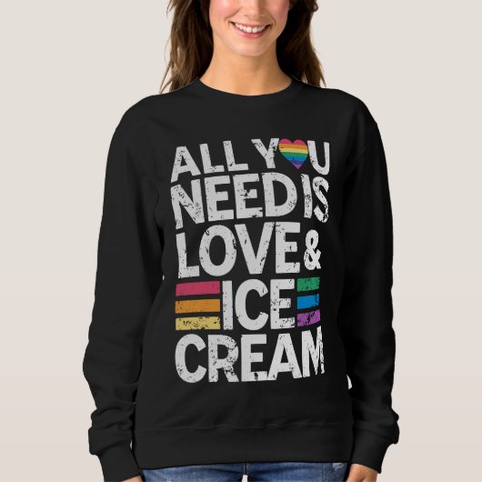 All You Need Is Love And Ice Cream  Funny Ice Crea Trui (Voorkant)