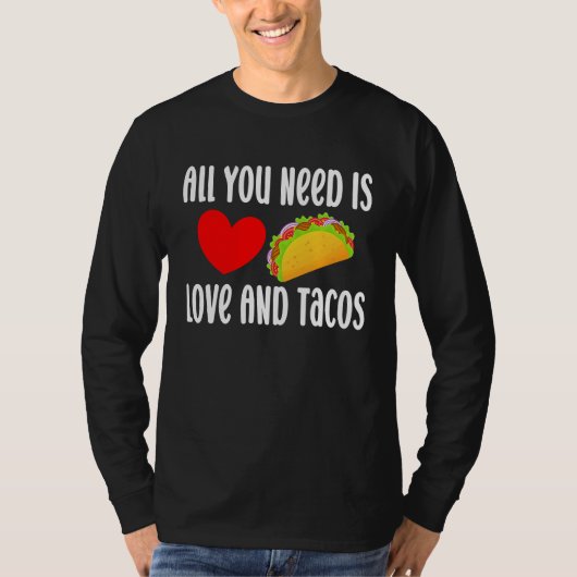 All You Need Is Love And Tacos  Valentine's Day Ta T-shirt (Voorkant)