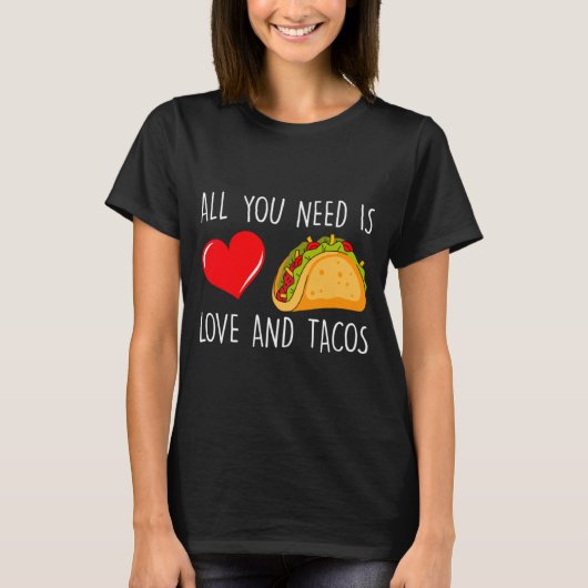 All You Need Is Love And Tacos Valentines Day Ta  T-shirt (Voorkant)