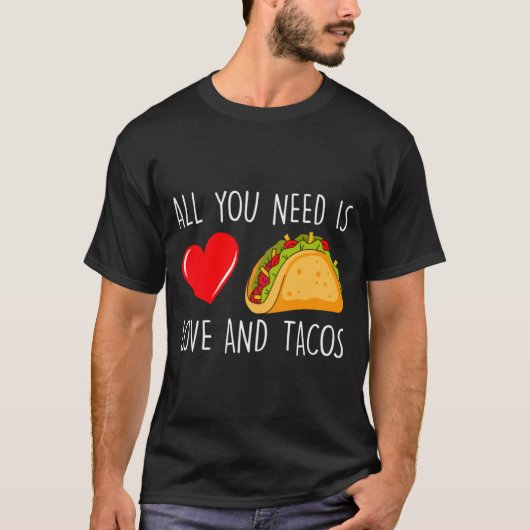 All You Need Is Love And Tacos Valentines Day Ta T-shirt (Voorkant)