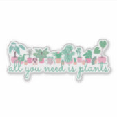 All You Need Is Plants Sticker (Voorkant)