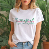All You Need Is Plants t-shirt