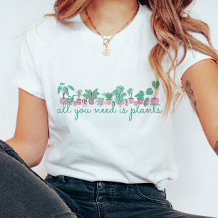 All You Need Is Plants t-shirt