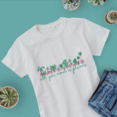 All You Need Is Plants t-shirt