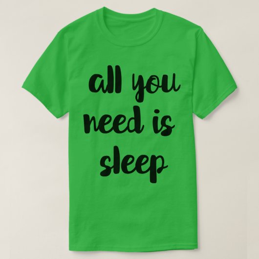 All You Need Is Sleep T-shirt (Design voorkant)