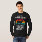 All You Need is Tibetan Mastiff Dog T-shirt (Voorkant volledig)