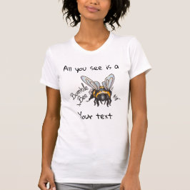 All you see, Bumble Bee  T-shirt