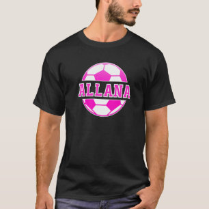Allana Name Girls Soccer Play Football Sports Fan  T-shirt