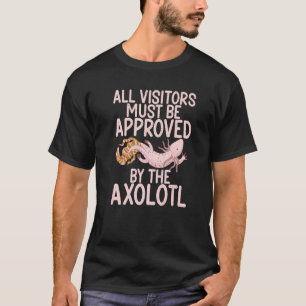 Alle bezoekers moeten door de Axolotl worden goedg T-shirt