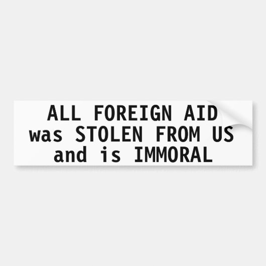 Alle buitenlandse hulp werd gestolen en is immoree bumpersticker (Voorkant)
