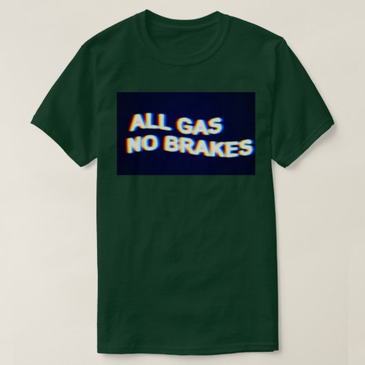 Alle gas geen remmen t-shirt (Design voorkant)