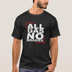 ALLE GAS GEEN REMMEN T SHIRT