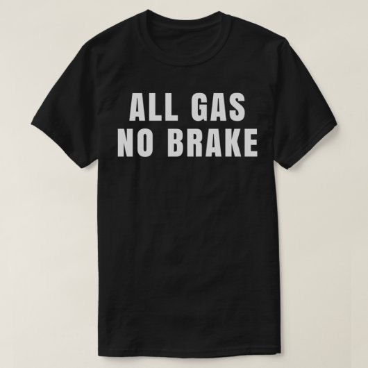 Alle gas zonder remmen t-shirt (Design voorkant)