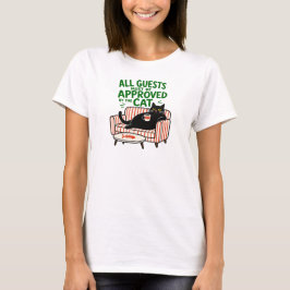 Alle gasten moeten worden goedgekeurd door de kat  t-shirt