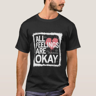 Alle Gevoelens Zijn Oké Emotionele Validatie Citaa T-shirt