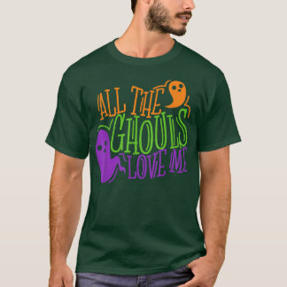 Alle Ghouls houden van mij, Funny Halloween T-Shir T-shirt