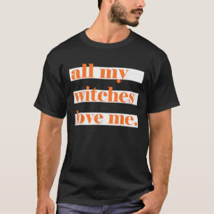 Alle heksen van mij houden van me t-shirt