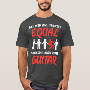 Alle mannen worden gecreëerd gelijk en sommigen le t-shirt