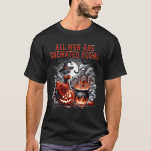 Alle Mannen zijn gecremeerd gelijk heks skelet ket T-shirt