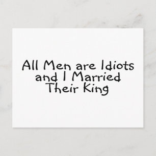 Alle Mannen zijn idioten en ik ben met hun koning  Briefkaart