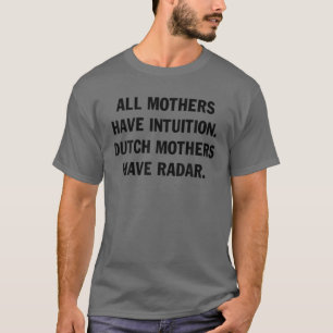 Alle moeders hebben een intuïtie Nederlandse moede T-shirt