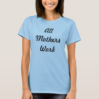 Alle moeders werken t-shirt