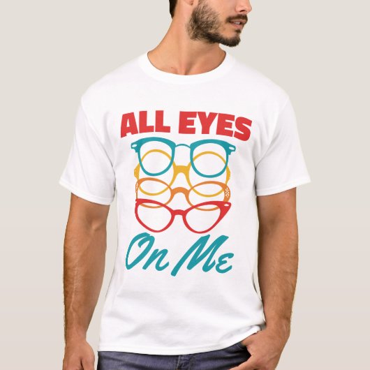 Alle ogen op mij Grappige Optometrist Optometrie T-shirt (Voorkant)