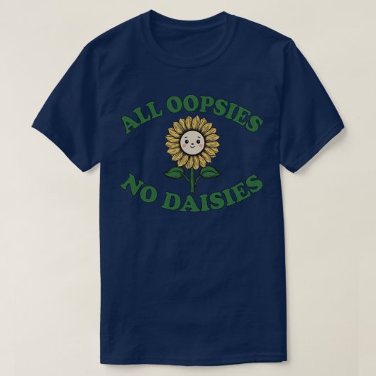 Alle Oopsies Geen Daisies Zonnebloem 1 T-shirt (Design voorkant)