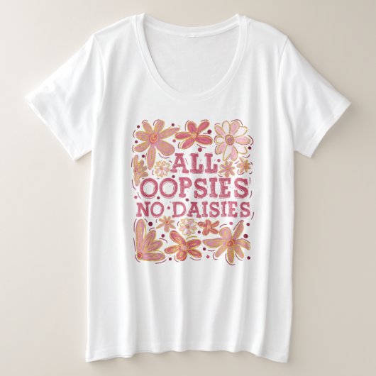 Alle Oopsies No Daisies Grote Maat T-shirt (Design voorkant)