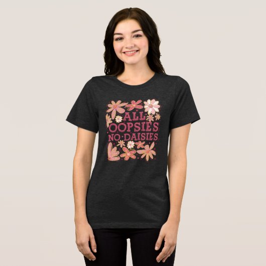 Alle Oopsies No Daisies Tri-Blend Shirt (Voorkant volledig)