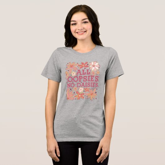 Alle Oopsies No Daisies Tri-Blend Shirt (Voorkant volledig)